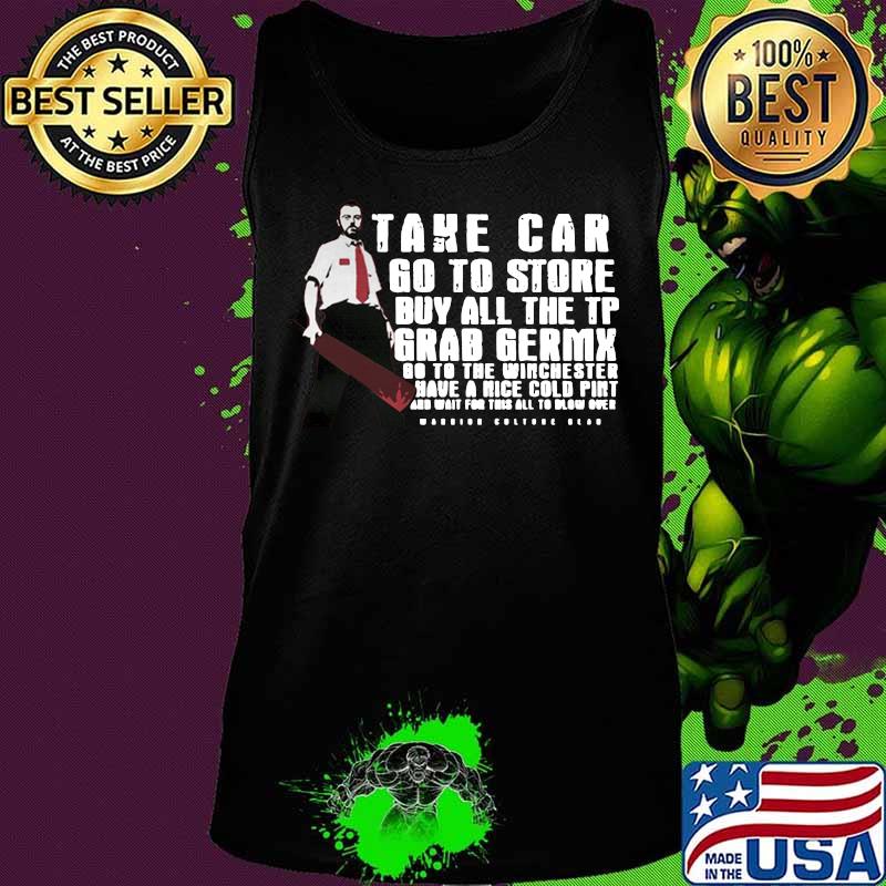 Take car go to store buy all the tp grab germx go to the winchester have a nice cold pint and wait for this all to blow over s Tank top Take car go to store buy all the tp grab germx go to the winchester have a nice cold pint and wait for this all to blow over s Tank top
