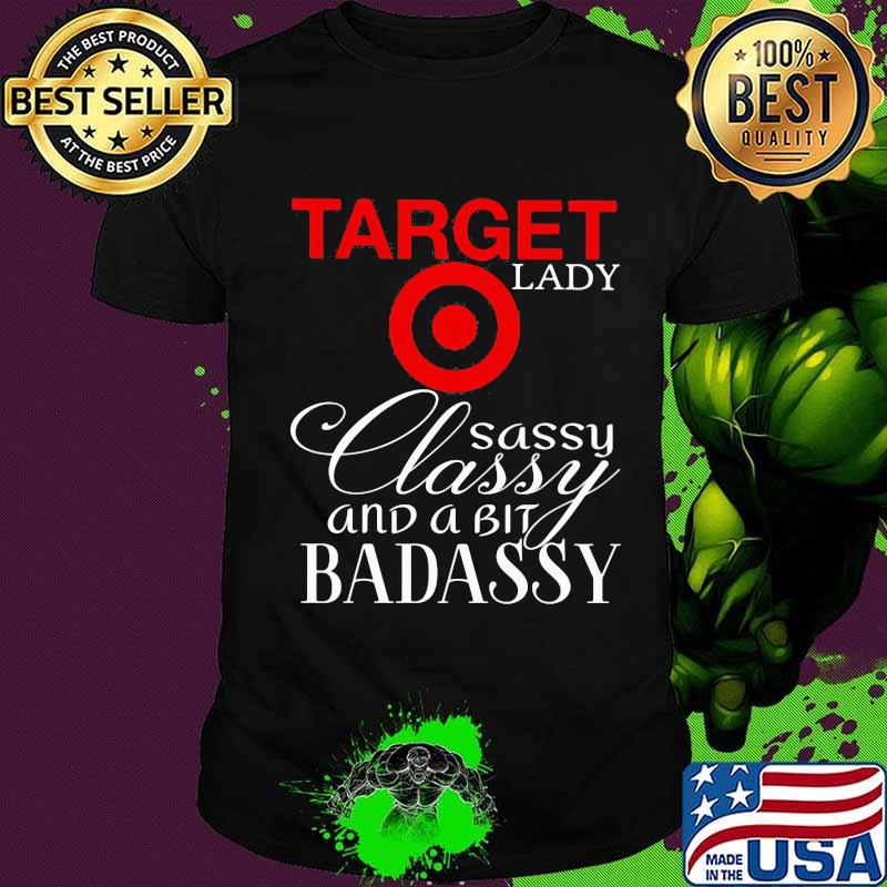 Target lady sassy classy and a tad badassy shirt