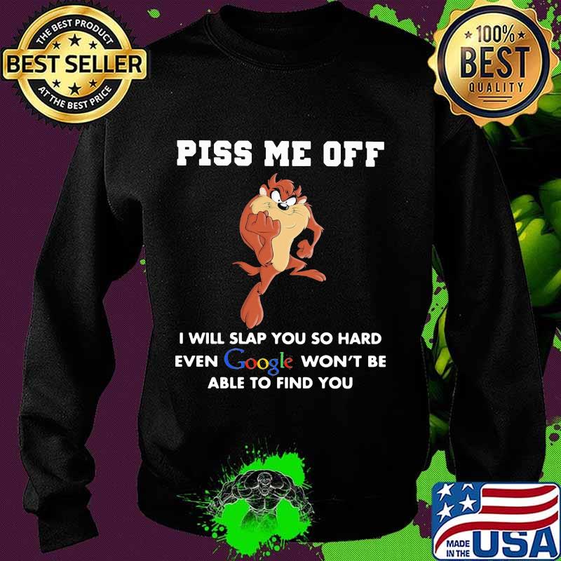 Tasmanian devil piss me off i will slap you so hard even google won't be able to find you s Sweater Tasmanian devil piss me off i will slap you so hard even google won't be able to find you s Sweater