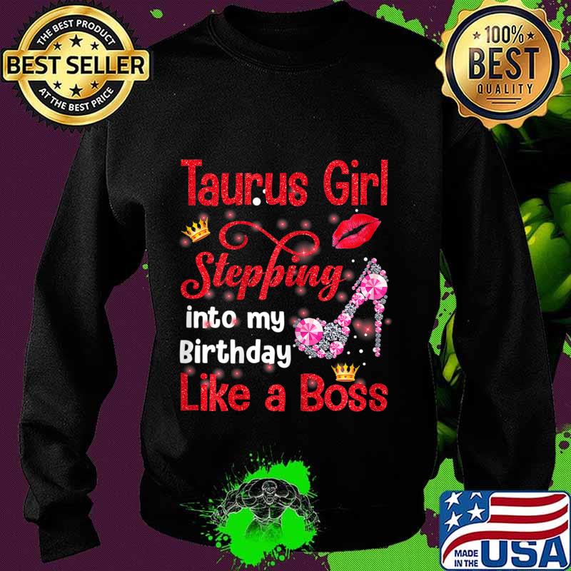 Taurus Girl Stepping Into My Birthday Like A Boss T-Shirt Sweater Taurus Girl Stepping Into My Birthday Like A Boss T-Shirt Sweater