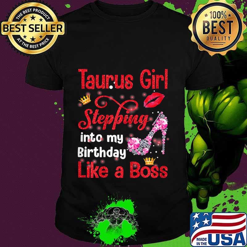 Taurus Girl Stepping Into My Birthday Like A Boss T-Shirt