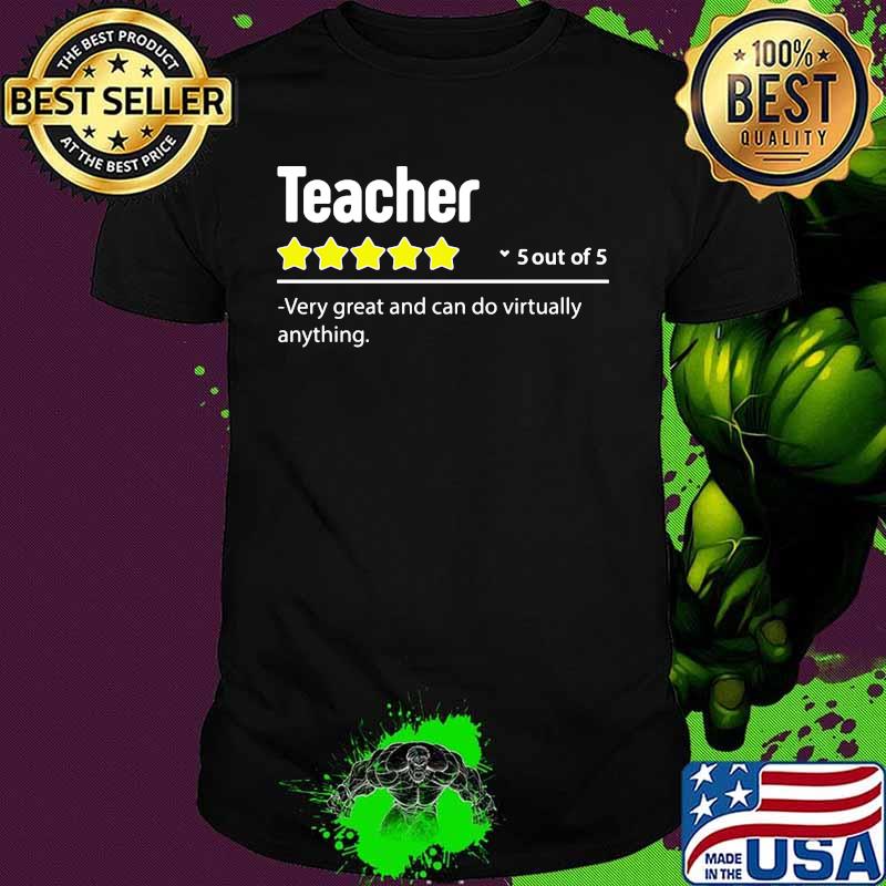 Teacher 5 out of 5 very great and can do virtually anything stars shirt