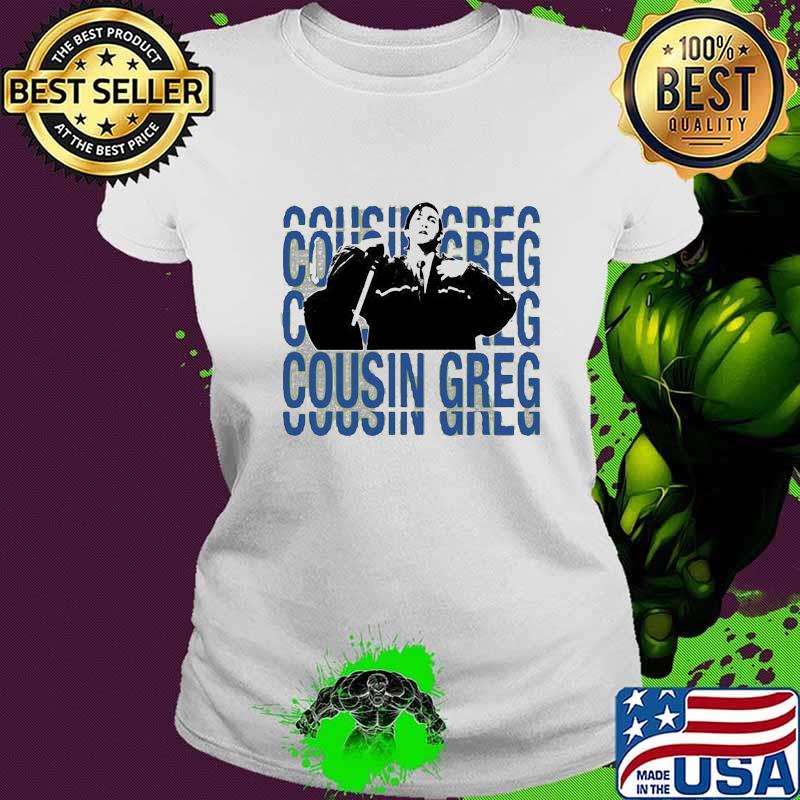 Team cousin greg succession s Ladies tee Team cousin greg succession s Ladies tee