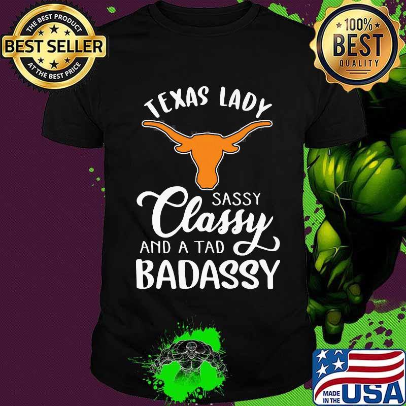 Texas longhorns logo lady sassy classy and a tad badassy shirt