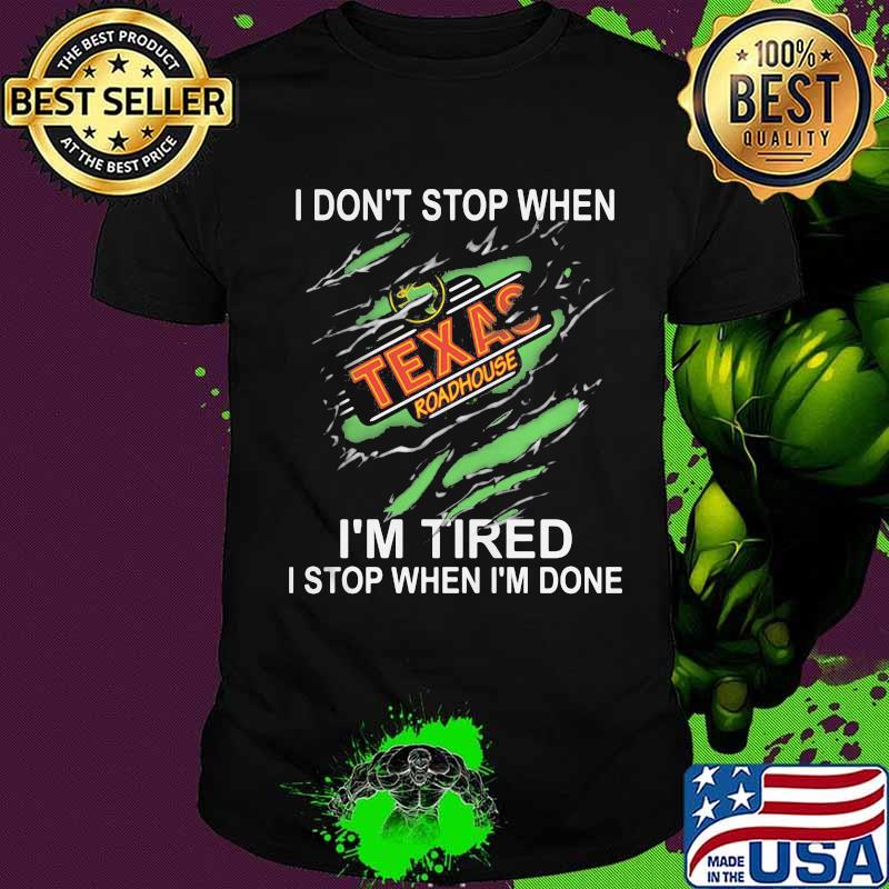 Texas roadhouse i don't stop when i'm tired i stop when i'm done shirt
