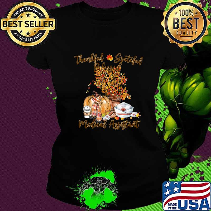 Thankful grateful blessed medical assistant pumpkin s Ladies tee Thankful grateful blessed medical assistant pumpkin s Ladies tee