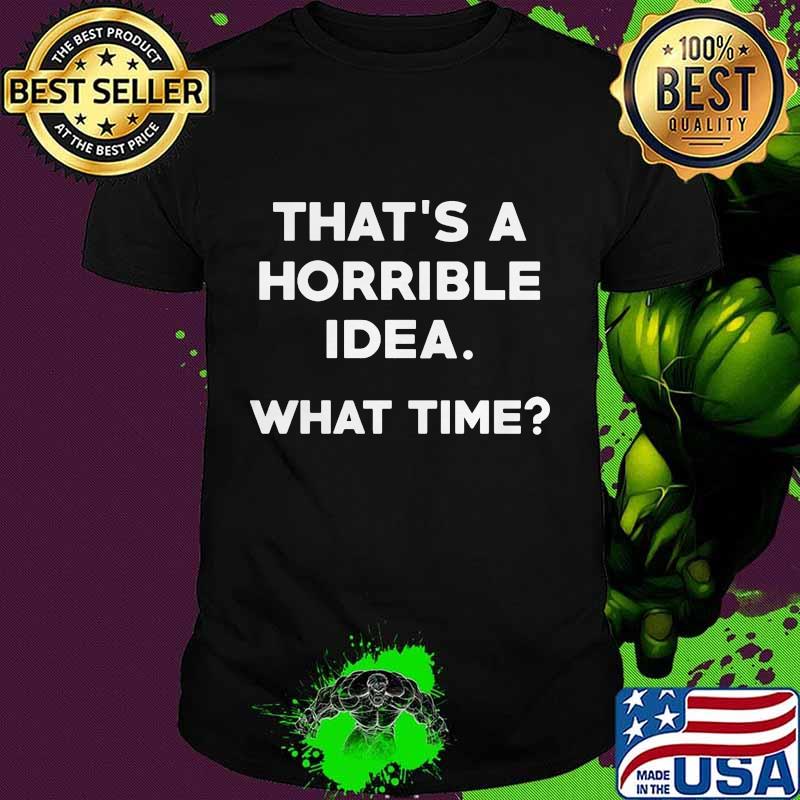 That's a horrible idea what time 2020 shirt