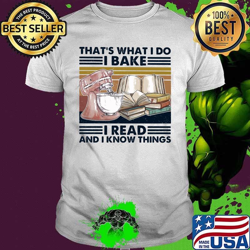 That's what I do I bake I read and I know things vintage retro shirt