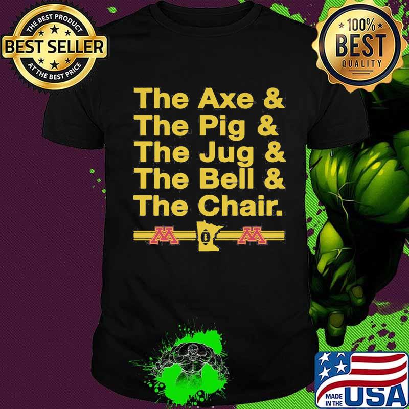 The axe and the pig and the jug and the bell and the chair shirt