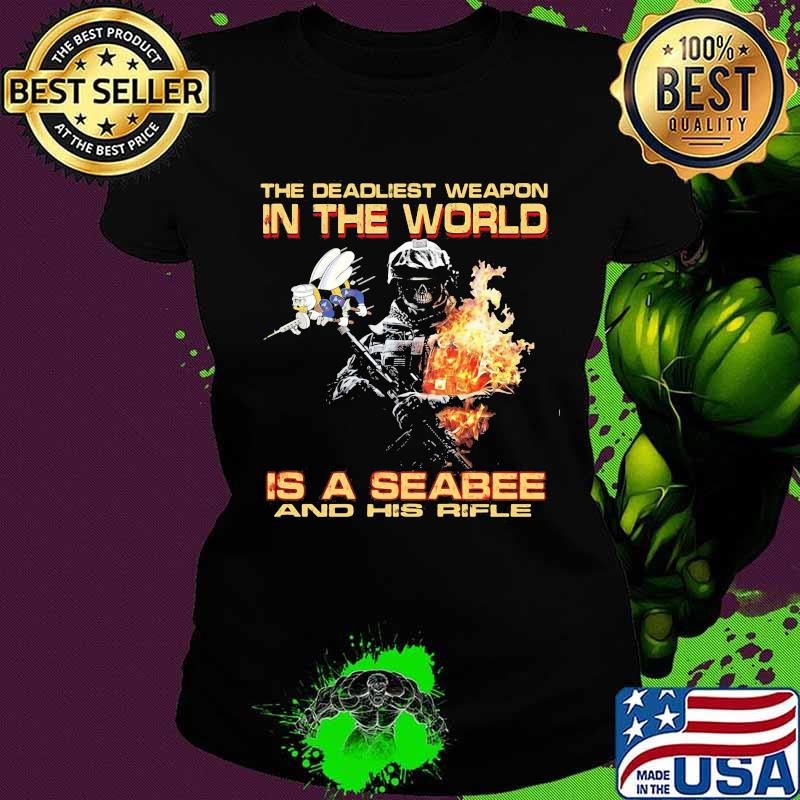 The deadliest weapon in the world is a seabee and his rifle s Ladies tee The deadliest weapon in the world is a seabee and his rifle s Ladies tee
