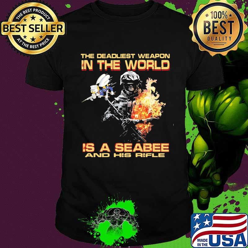 The deadliest weapon in the world is a seabee and his rifle shirt The deadliest weapon in the world is a seabee and his rifle shirt