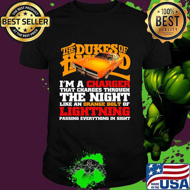The dukes of hazzard i'm a charger that charges through the night like an orange bolt of lightning passing everything in sight shirt