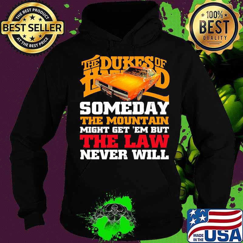 The dukes of hazzard someday the mountain might get em but the law never will s Hoodie The dukes of hazzard someday the mountain might get em but the law never will s Hoodie