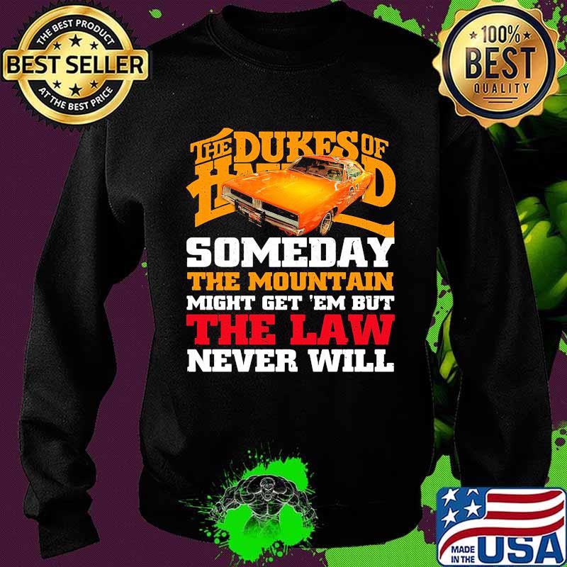 The dukes of hazzard someday the mountain might get em but the law never will s Sweater The dukes of hazzard someday the mountain might get em but the law never will s Sweater