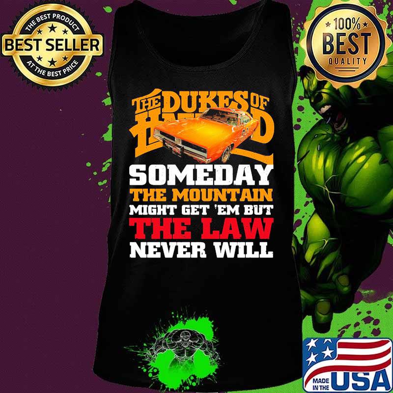 The dukes of hazzard someday the mountain might get em but the law never will s Tank top The dukes of hazzard someday the mountain might get em but the law never will s Tank top