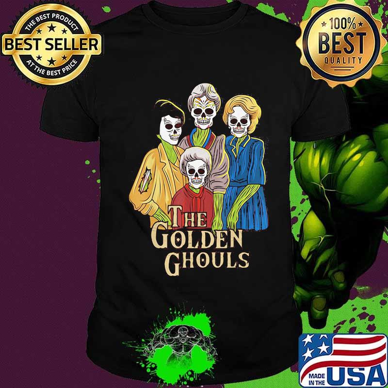 The golden girls ghouls skulls shirt