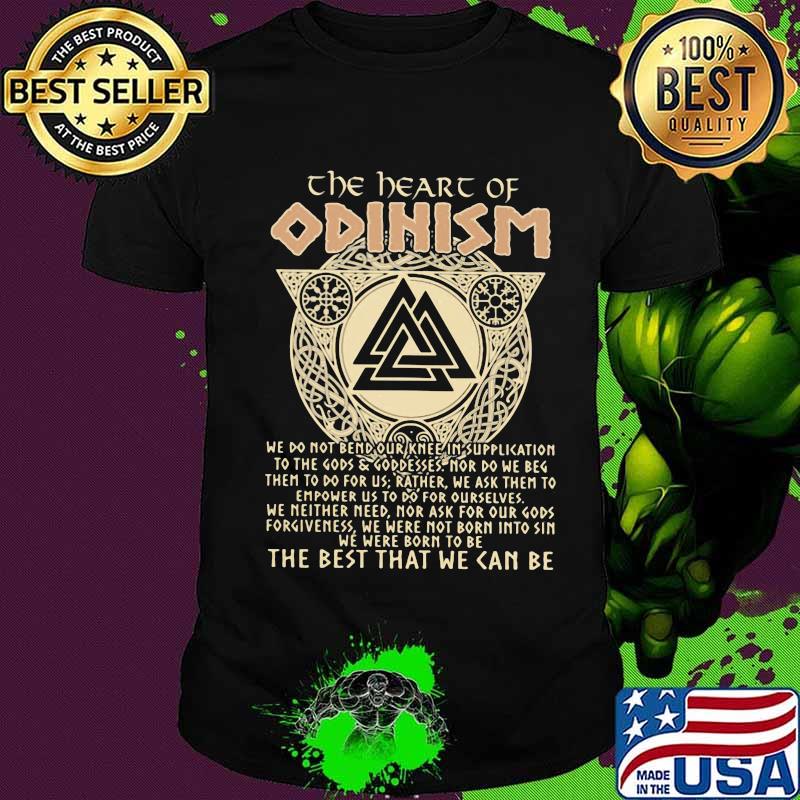 The heart of odinism we do not bend your knee in supplication to the gods and goodness nor do we beg shirt