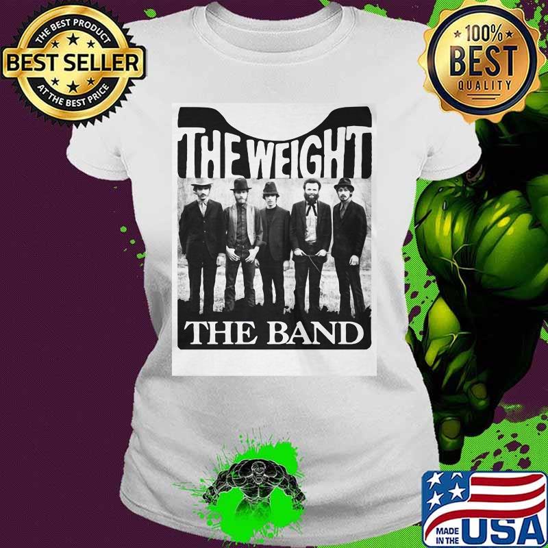The weight the band members s Ladies tee The weight the band members s Ladies tee