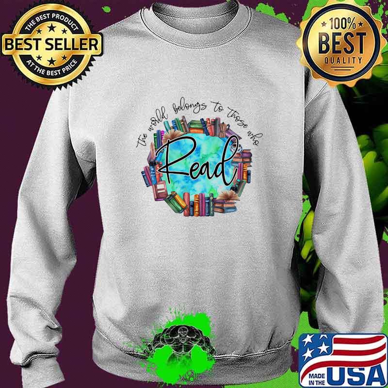 The World Belongs To Those Who Read Librarian Shirt Sweater The World Belongs To Those Who Read Librarian Shirt Sweater