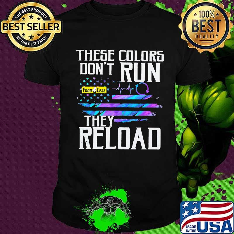 These colors don't run they reload food 4 less logo american flag independence day shirt