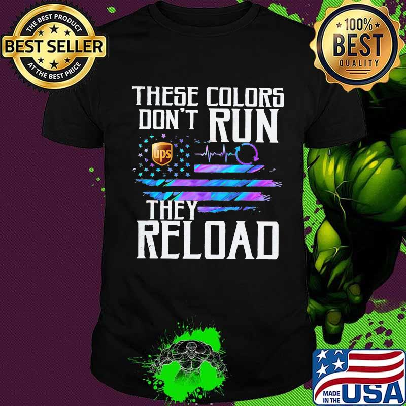 These colors don't run they reload ups logo american flag independence day shirt