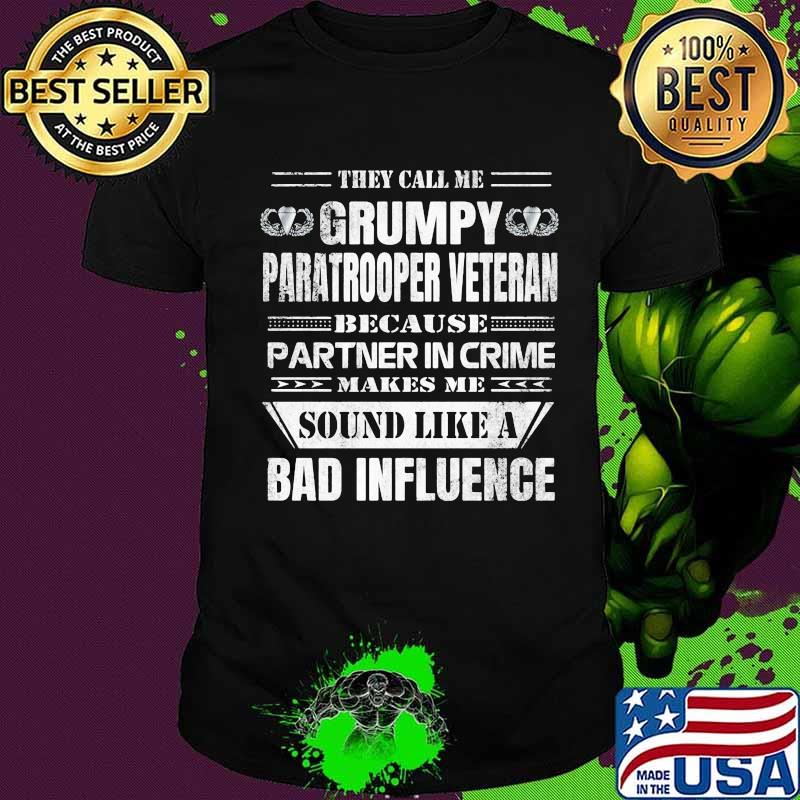 They call me grumpy paratrooper veteran because partner in crime makes me sound like a bad influence shirt