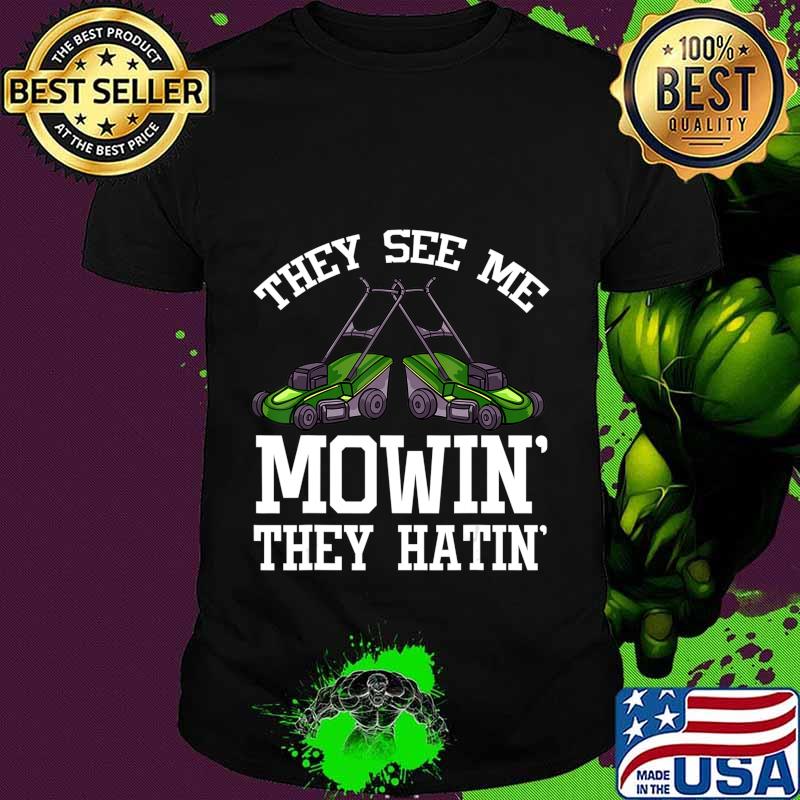They See Me Mowin' They Hatin' Gift Funny Lawn Mower T-Shirt