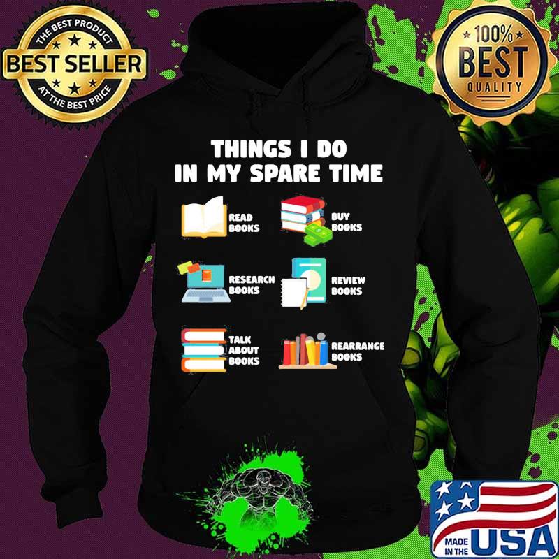 Things i do in my spare time reab books buy books research books review books talk about books arrange books s Hoodie Things i do in my spare time reab books buy books research books review books talk about books arrange books s Hoodie