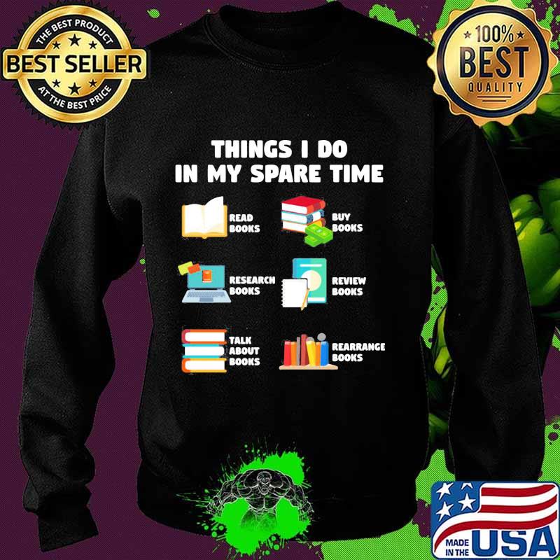 Things i do in my spare time reab books buy books research books review books talk about books arrange books s Sweater Things i do in my spare time reab books buy books research books review books talk about books arrange books s Sweater