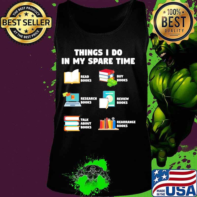 Things i do in my spare time reab books buy books research books review books talk about books arrange books s Tank top Things i do in my spare time reab books buy books research books review books talk about books arrange books s Tank top