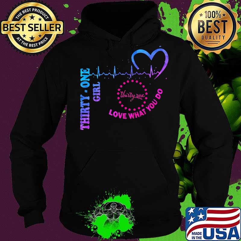 Thirty one girl love what you do heartbeat s Hoodie Thirty one girl love what you do heartbeat s Hoodie