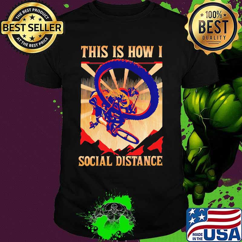 THIS IS HOW I SOCIAL DISTANCE RIDING BIKE SUNSET SHIRT