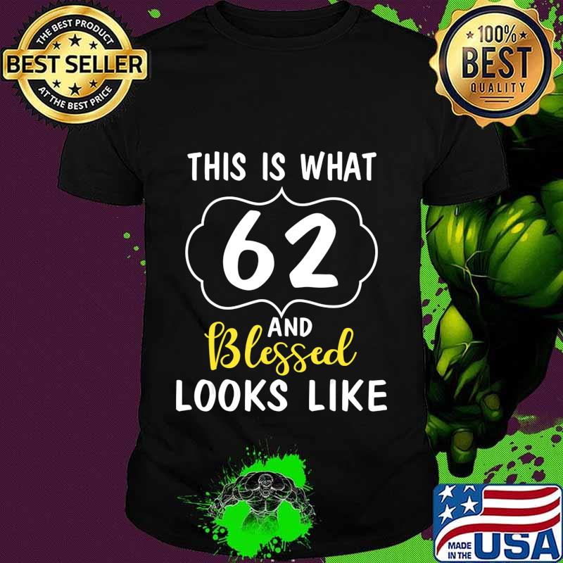 This Is What 62 Years And Blessed Looks Like Happy Birthday T-Shirt