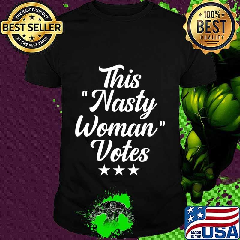 This Nasty Woman Votes Election Vote T-Shirt