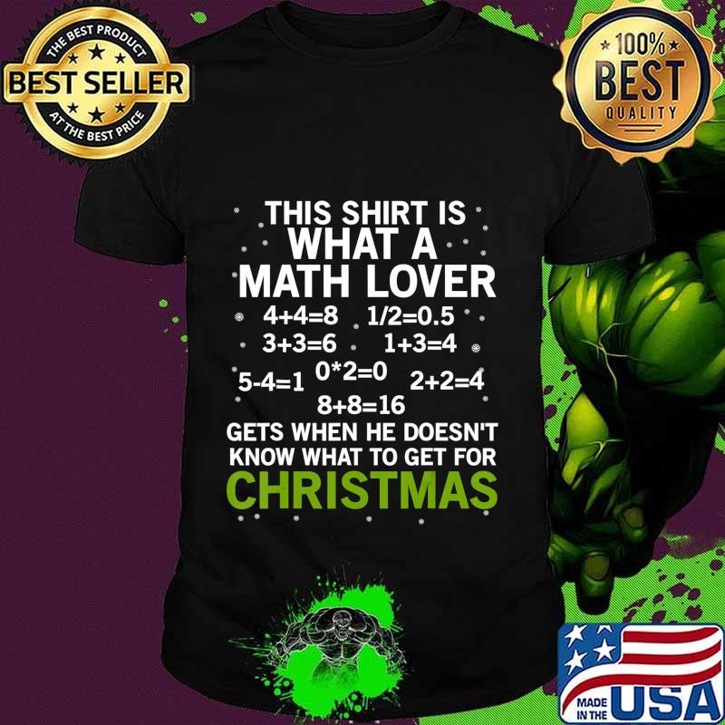 This Shirt What Math Lover Gets Christmas Teacher Gift T-Shirt