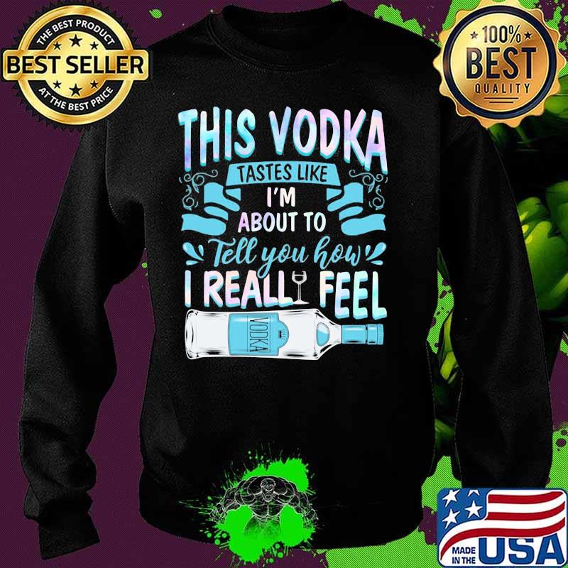 This vodka tastes like i'm about to tell you how i realfeel vodka s Sweater This vodka tastes like i'm about to tell you how i realfeel vodka s Sweater