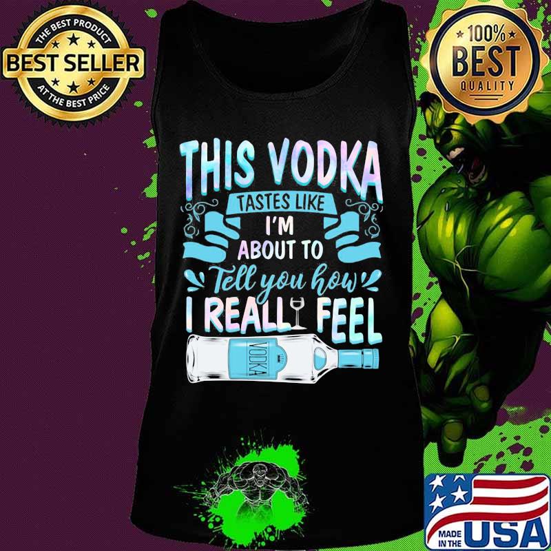 This vodka tastes like i'm about to tell you how i realfeel vodka s Tank top This vodka tastes like i'm about to tell you how i realfeel vodka s Tank top