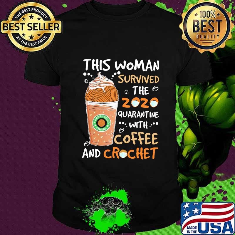 This woman survived the 2020 quarantine with coffee and crochet mask shirt