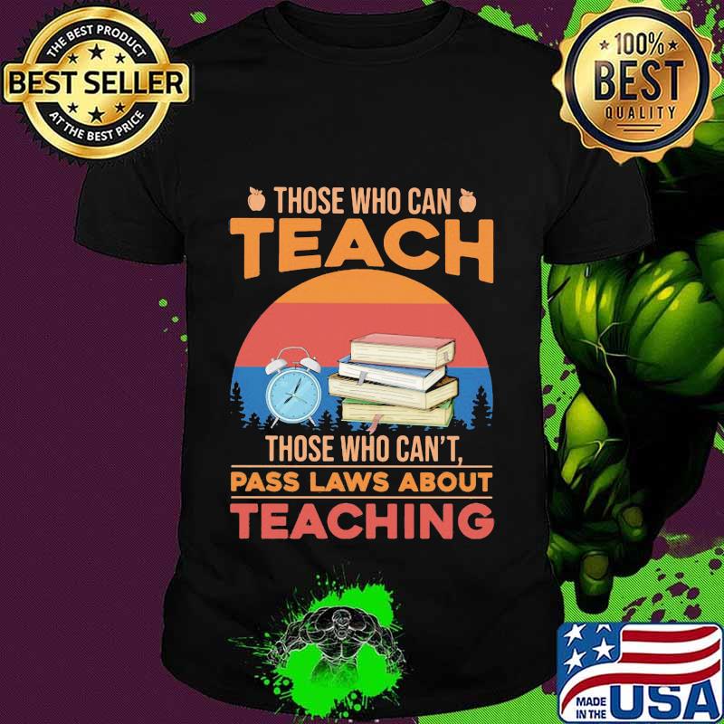 Those who can teach those who can't pass laws about teaching vintage retro shirt