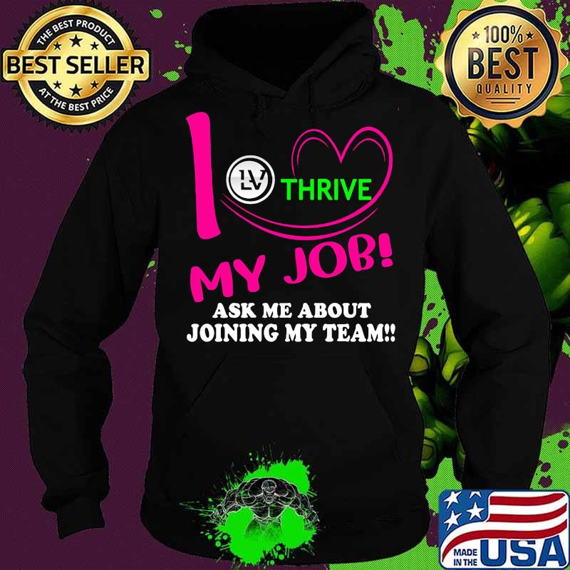 Thrive i love my job ask me about joining my team s Hoodie Thrive i love my job ask me about joining my team s Hoodie