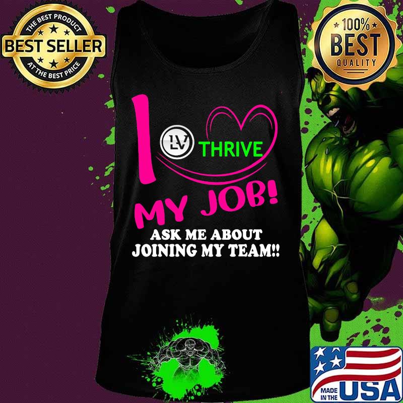 Thrive i love my job ask me about joining my team s Tank top Thrive i love my job ask me about joining my team s Tank top