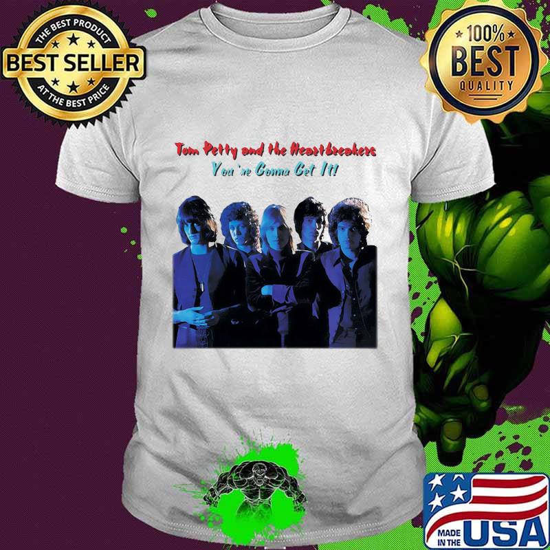 Tom petty and the heartbreakers you're gonna get it shirt