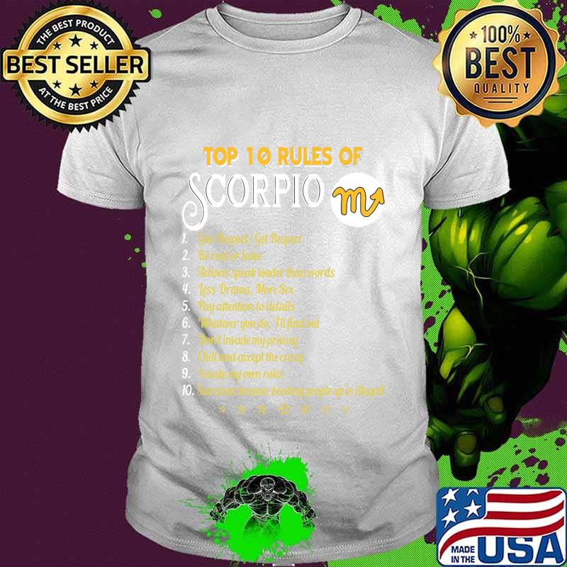 Top 10 rules of scorpio give respect get respect be real or leave actions speak louder than words shirt