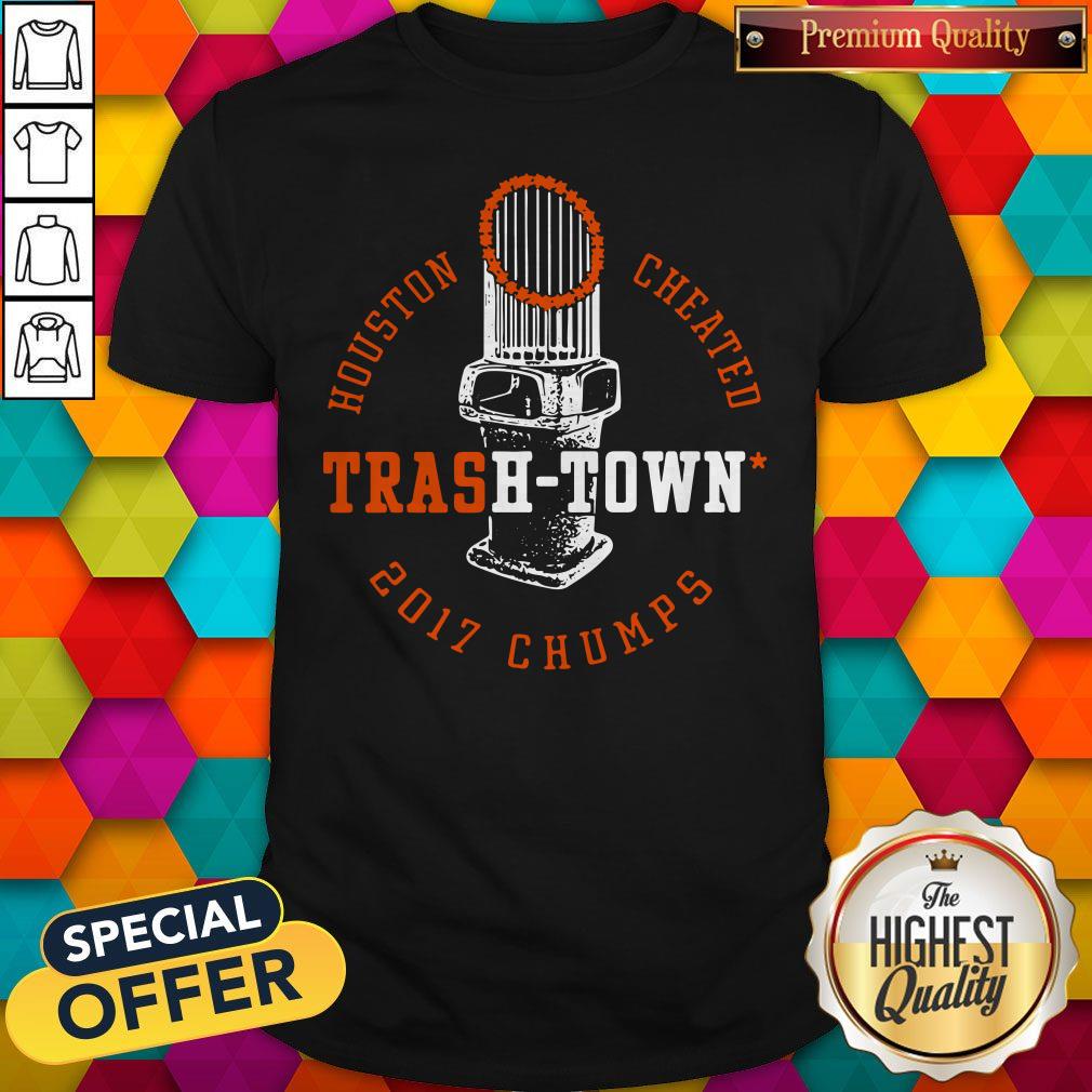 Top Houston Astros Houston Cheated Trash Town 2017 Chumps Shirt