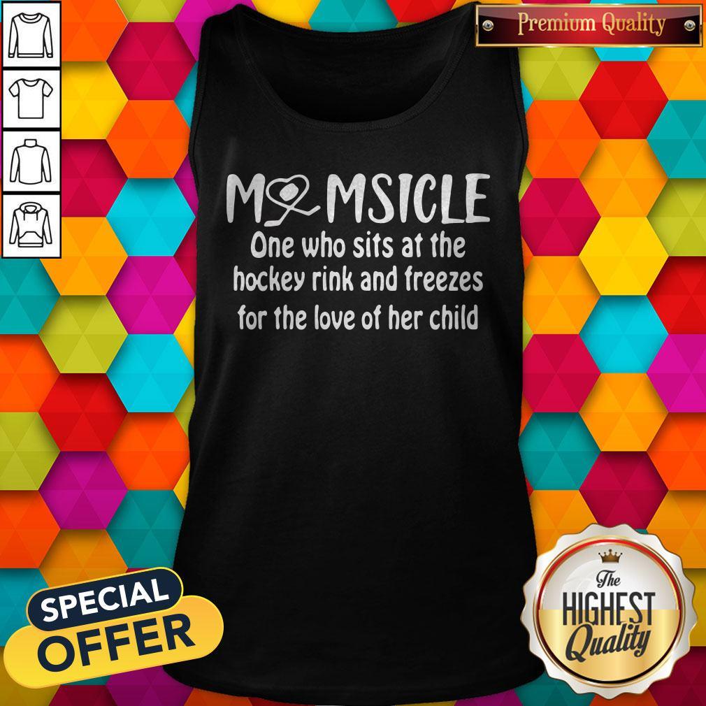 top-momsicle-one-who-sits-at-the-hockey-rink-snd-freezes-for-the-love-of-her-child-tank-top.jpg