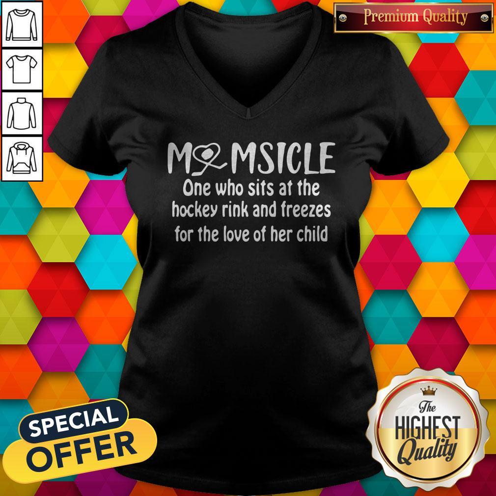 top-momsicle-one-who-sits-at-the-hockey-rink-snd-freezes-for-the-love-of-her-child-v-neck.jpg