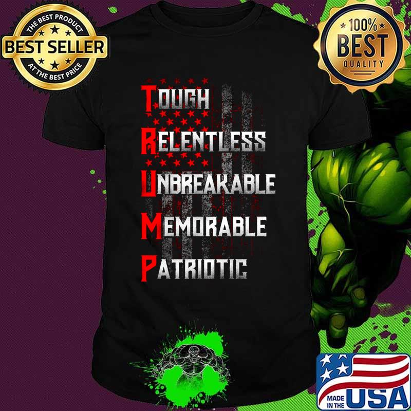 Tough relentless unbreakable memorable patriotic american flag independence day shirt