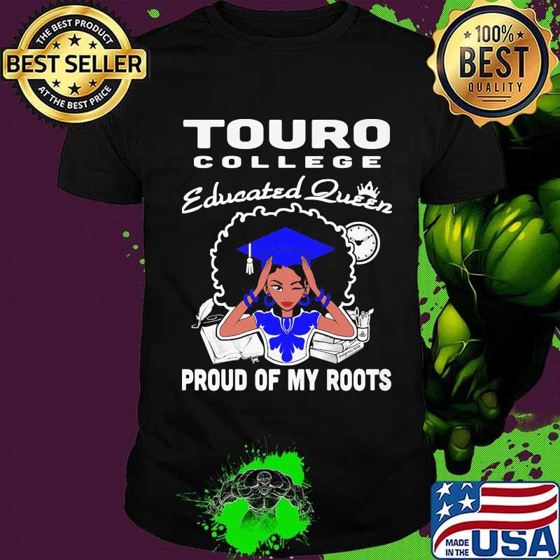 Touro college educated queen proud of my roots shirt