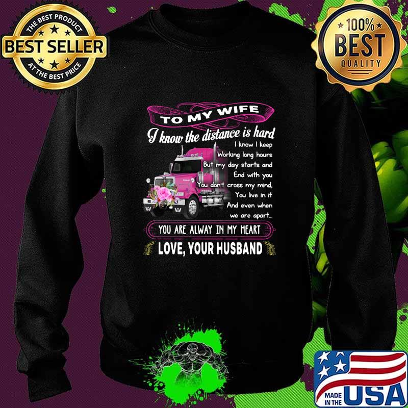 Truck to my wife i know the distance is hard you are alway in my heart love your husband flowers s Sweater Truck to my wife i know the distance is hard you are alway in my heart love your husband flowers s Sweater