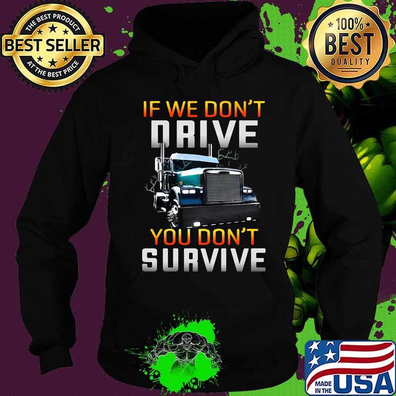 Trucker if we don't drive you don't survive black s Hoodie Trucker if we don't drive you don't survive black s Hoodie